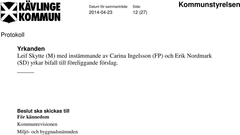 yrkar bifall till föreliggande förslag.