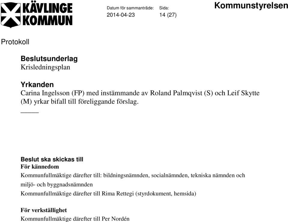 ska skickas till För kännedom Kommunfullmäktige därefter till: bildningsnämnden, socialnämnden, tekniska