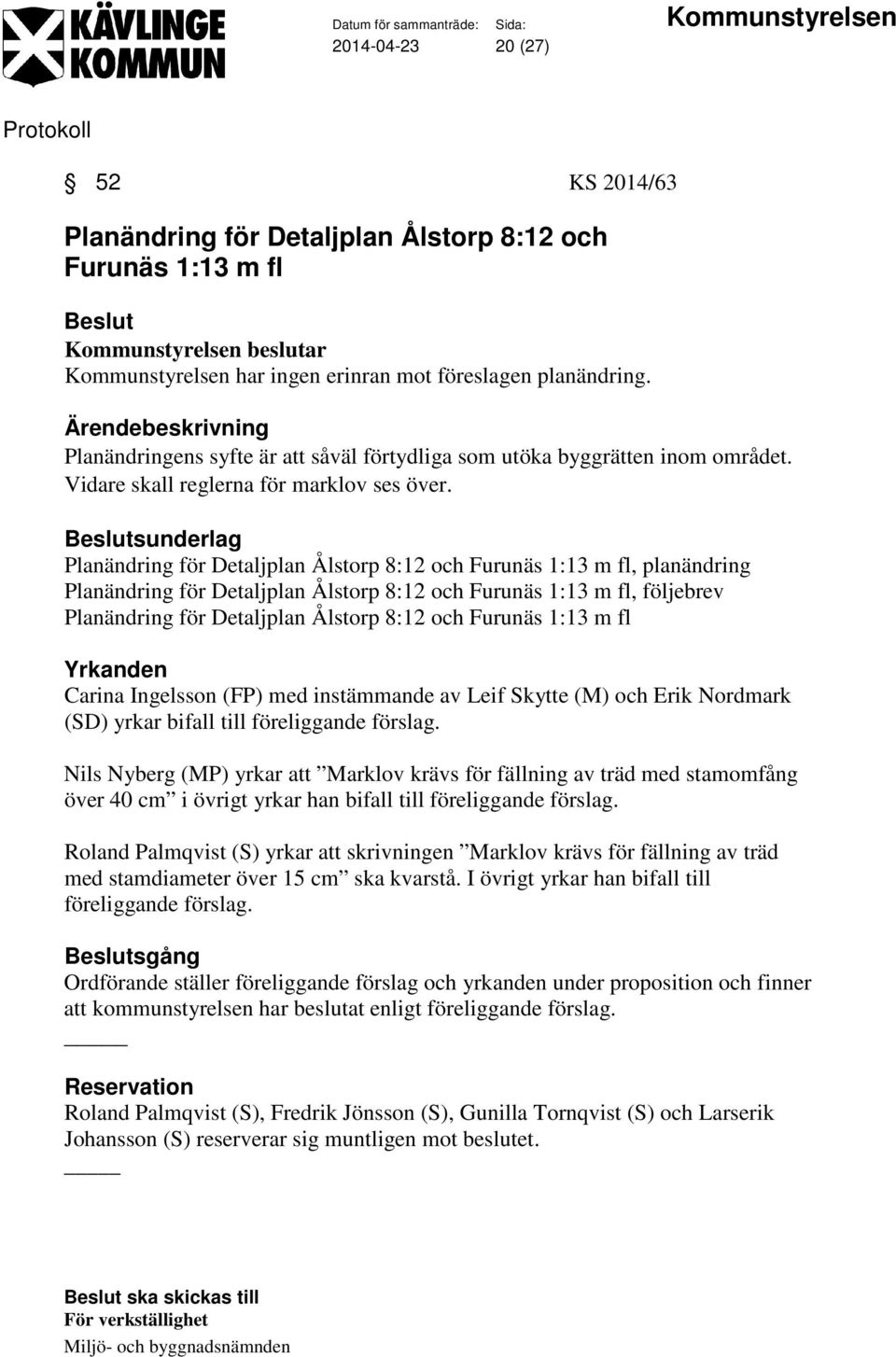 sunderlag Planändring för Detaljplan Ålstorp 8:12 och Furunäs 1:13 m fl, planändring Planändring för Detaljplan Ålstorp 8:12 och Furunäs 1:13 m fl, följebrev Planändring för Detaljplan Ålstorp 8:12