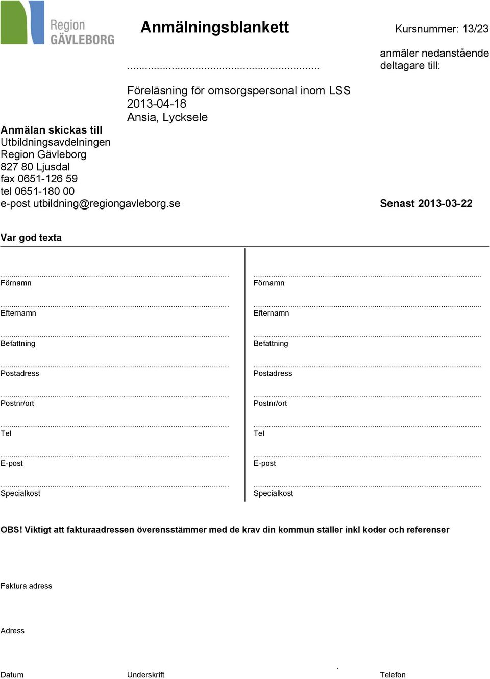 Ljusdal fax 0651-126 59 tel 0651-180 00 e-post utbildning@regiongavleborg.