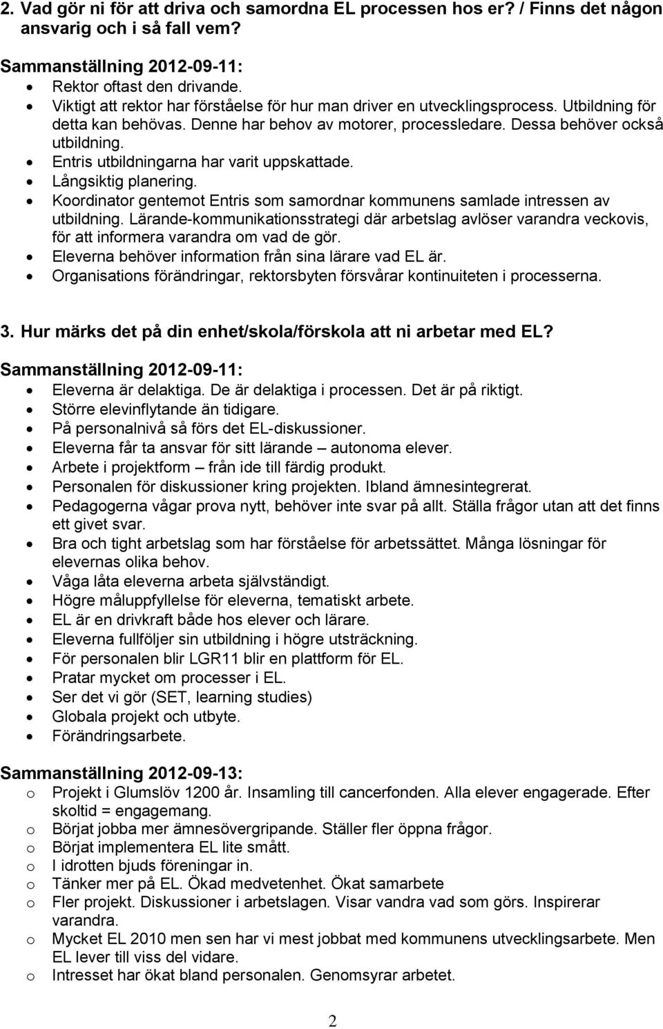 Entris utbildningarna har varit uppskattade. Långsiktig planering. Krdinatr gentemt Entris sm samrdnar kmmunens samlade intressen av utbildning.