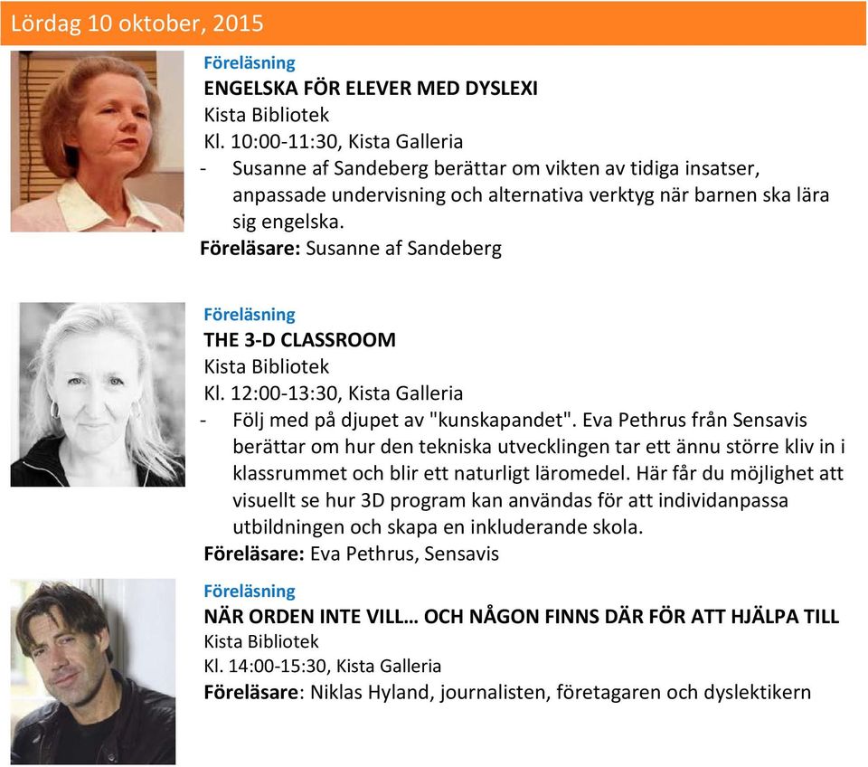 Föreläsare: Susanne af Sandeberg THE 3-D CLASSROOM Kl. 12:00-13:30, Kista Galleria - Följ med på djupet av "kunskapandet".