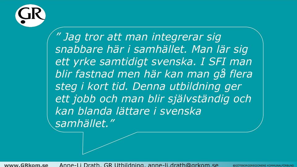 I SFI man blir fastnad men här kan man gå flera steg i kort tid.