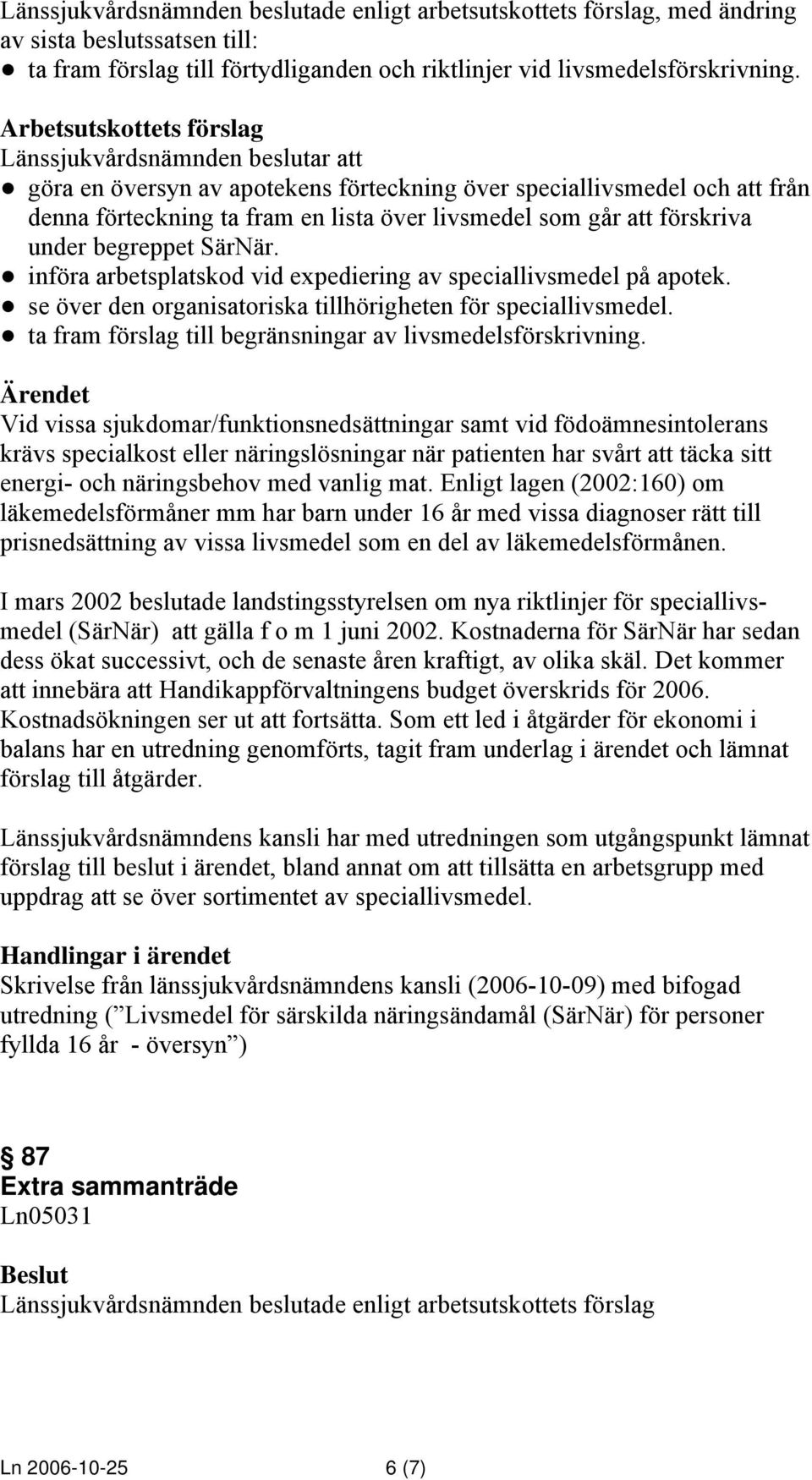 SärNär. införa arbetsplatskod vid expediering av speciallivsmedel på apotek. se över den organisatoriska tillhörigheten för speciallivsmedel.