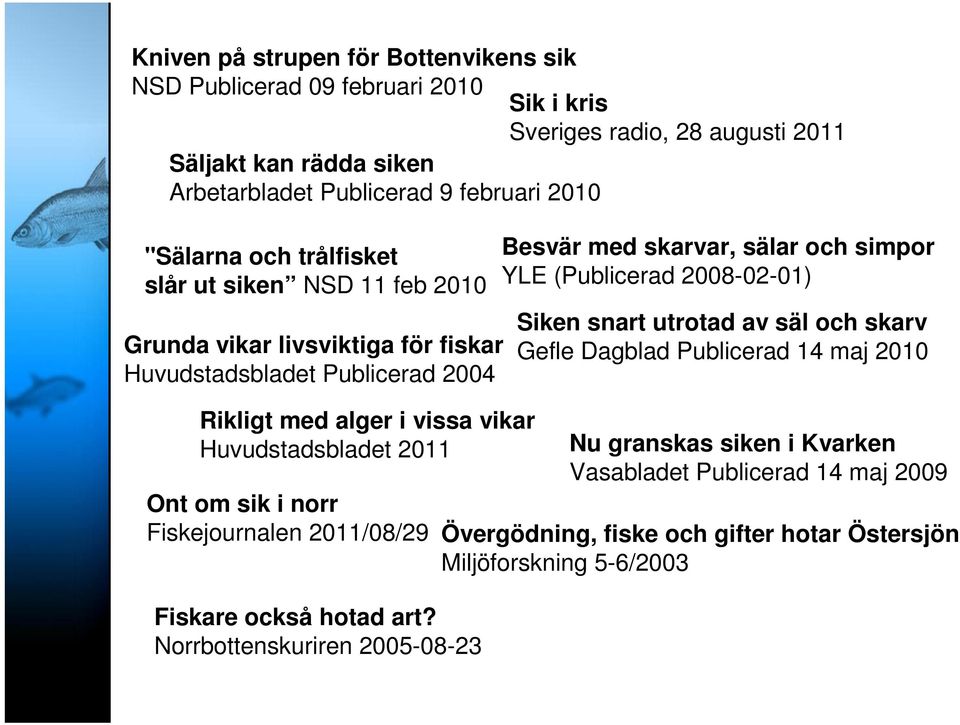 om sik i norr Fiskejournalen 2011/08/29 Fiskare också hotad art?