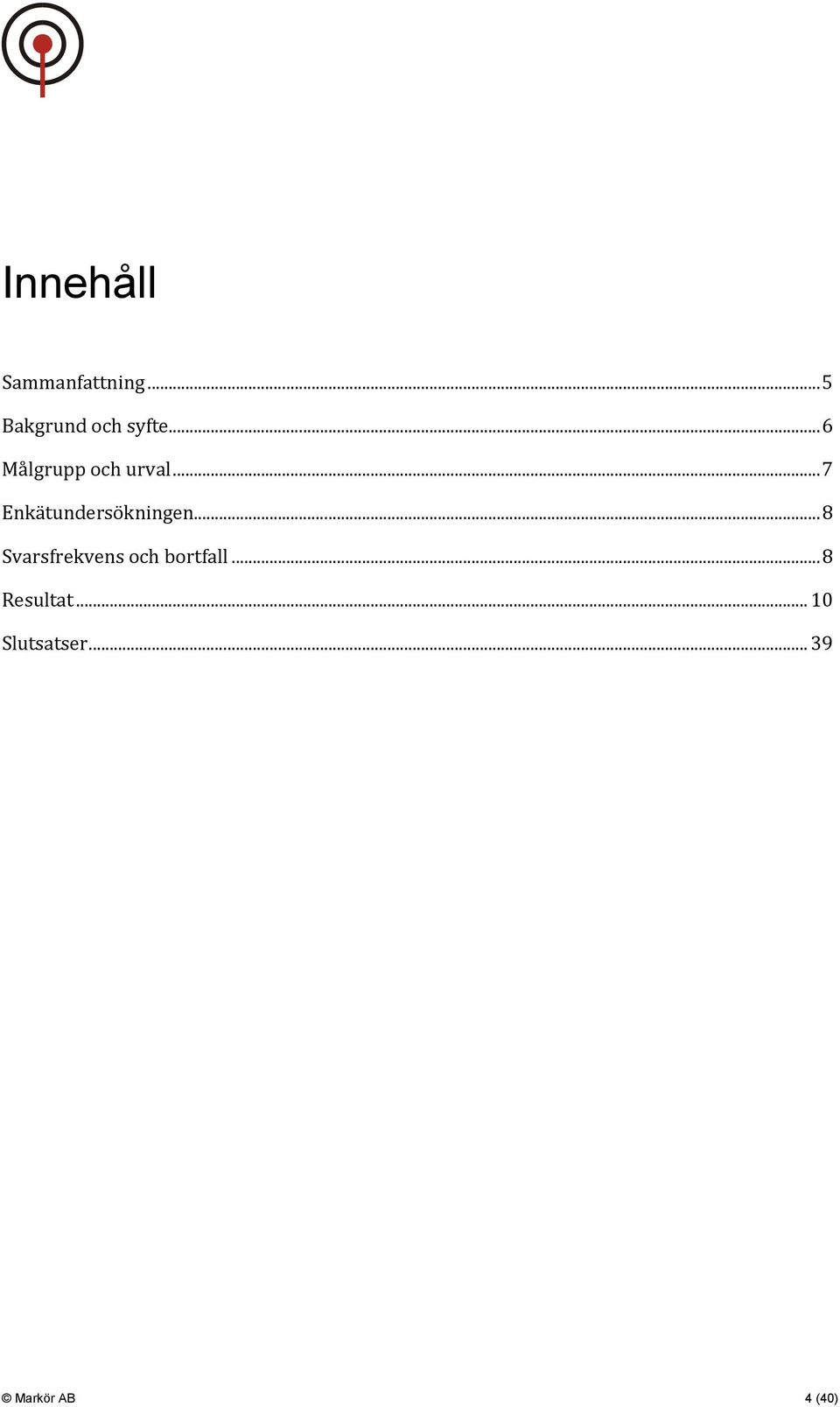 .. 7 Enkätundersökningen.