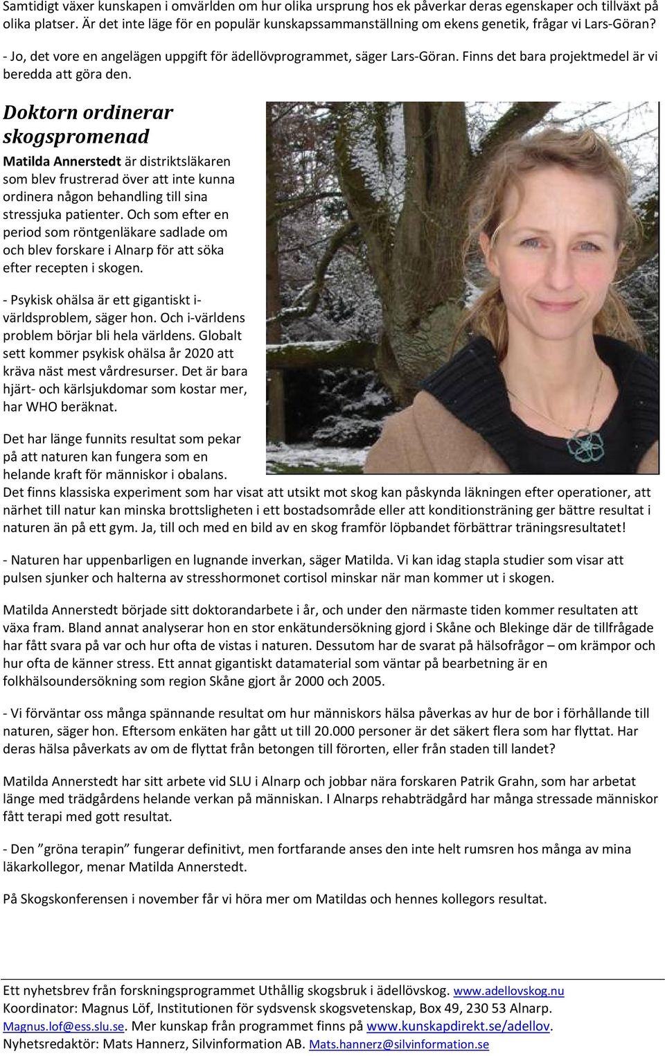 Finns det bara projektmedel är vi beredda att göra den.