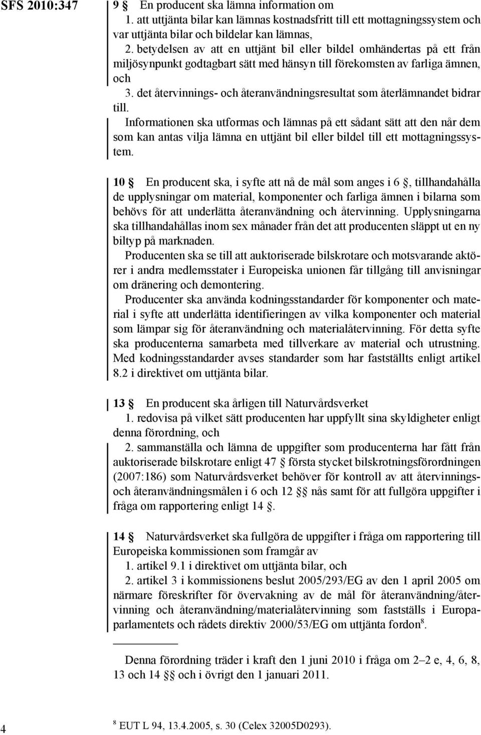 det återvinnings- och återanvändningsresultat som återlämnandet bidrar till.