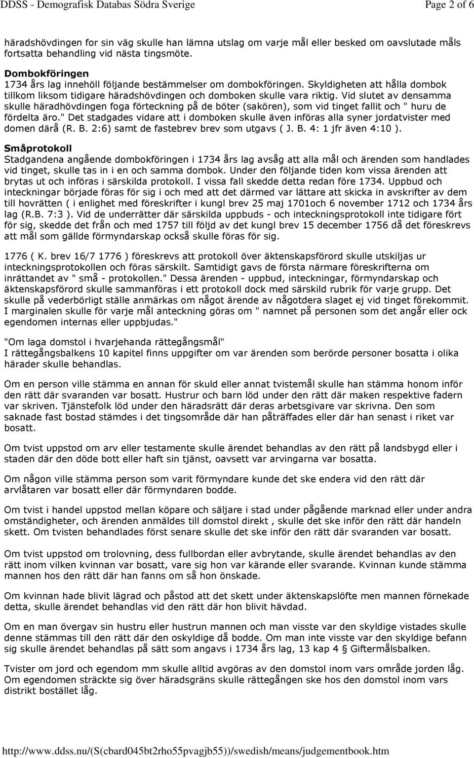 Vid slutet av densamma skulle häradhövdingen foga förteckning på de böter (sakören), som vid tinget fallit och " huru de fördelta äro.