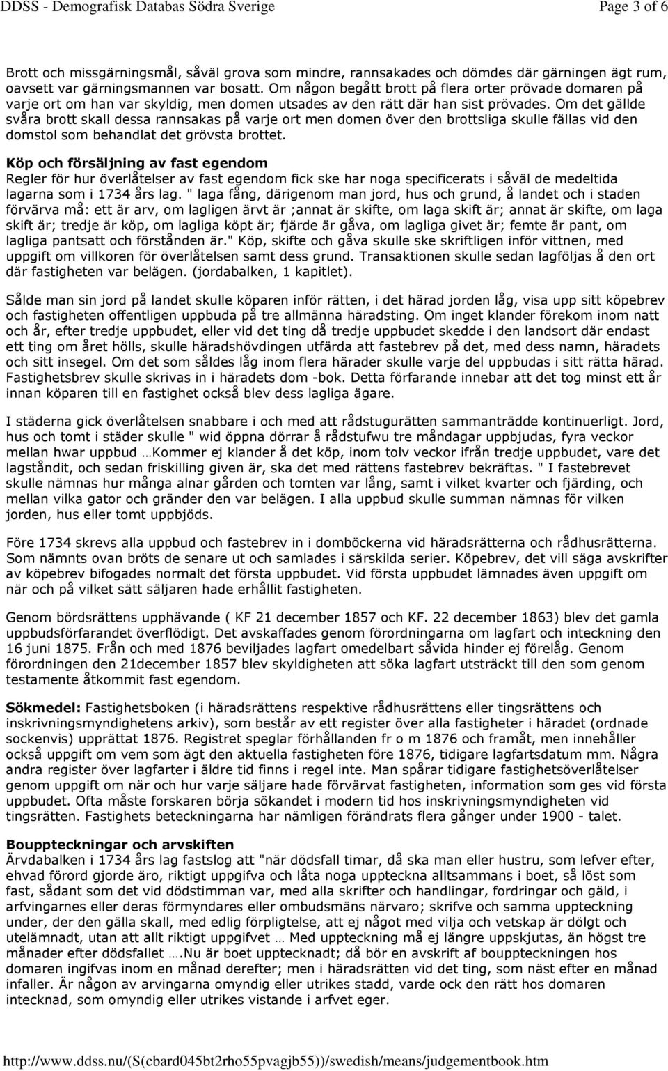 Om det gällde svåra brott skall dessa rannsakas på varje ort men domen över den brottsliga skulle fällas vid den domstol som behandlat det grövsta brottet.