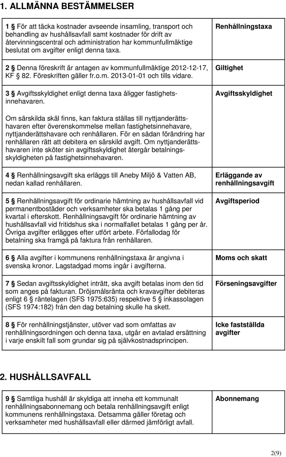 3 Avgiftsskyldighet enligt denna taxa åligger fastighetsinnehavaren.