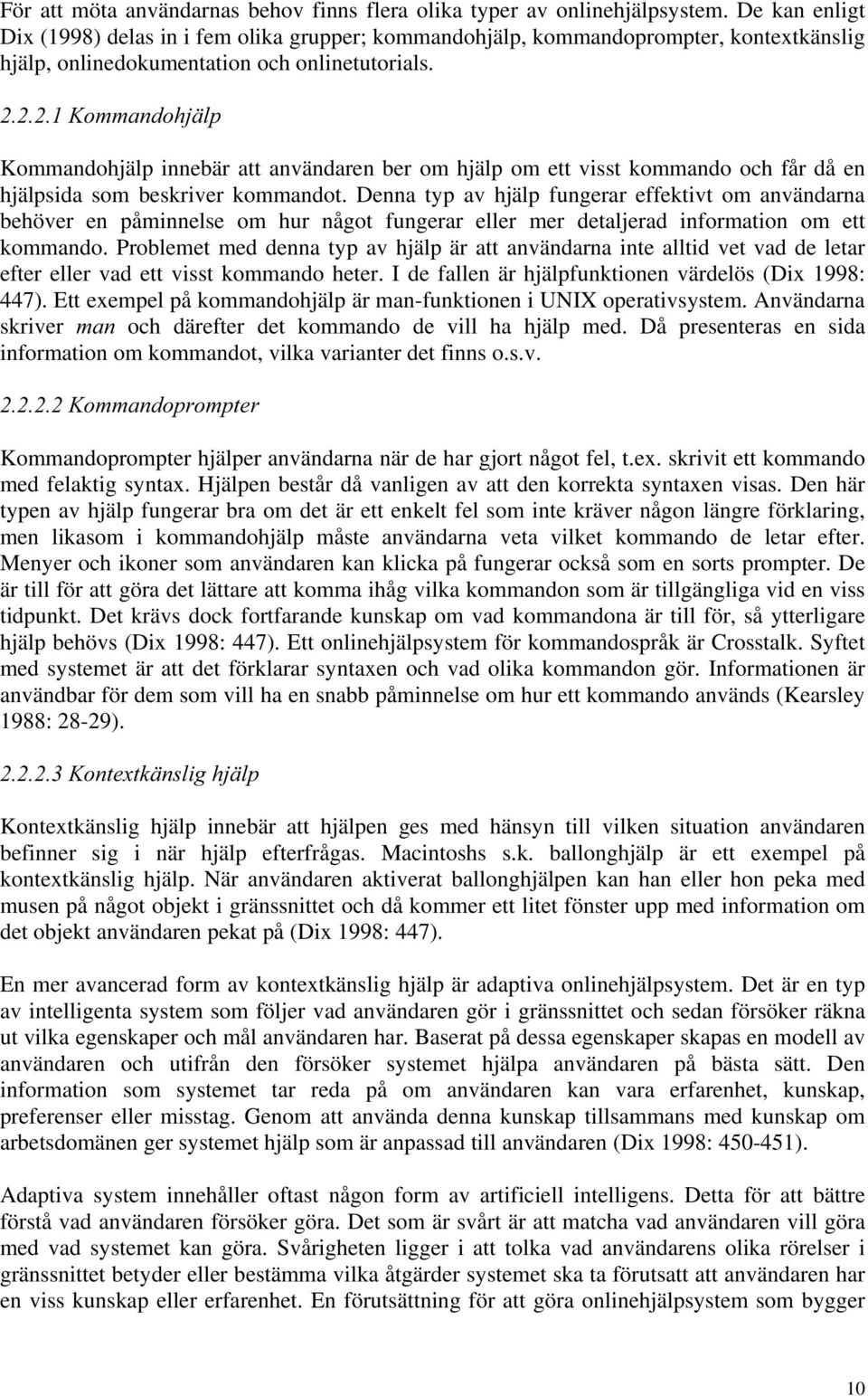 .rppdqgrkmlos Kommandohjälp innebär att användaren ber om hjälp om ett visst kommando och får då en hjälpsida som beskriver kommandot.