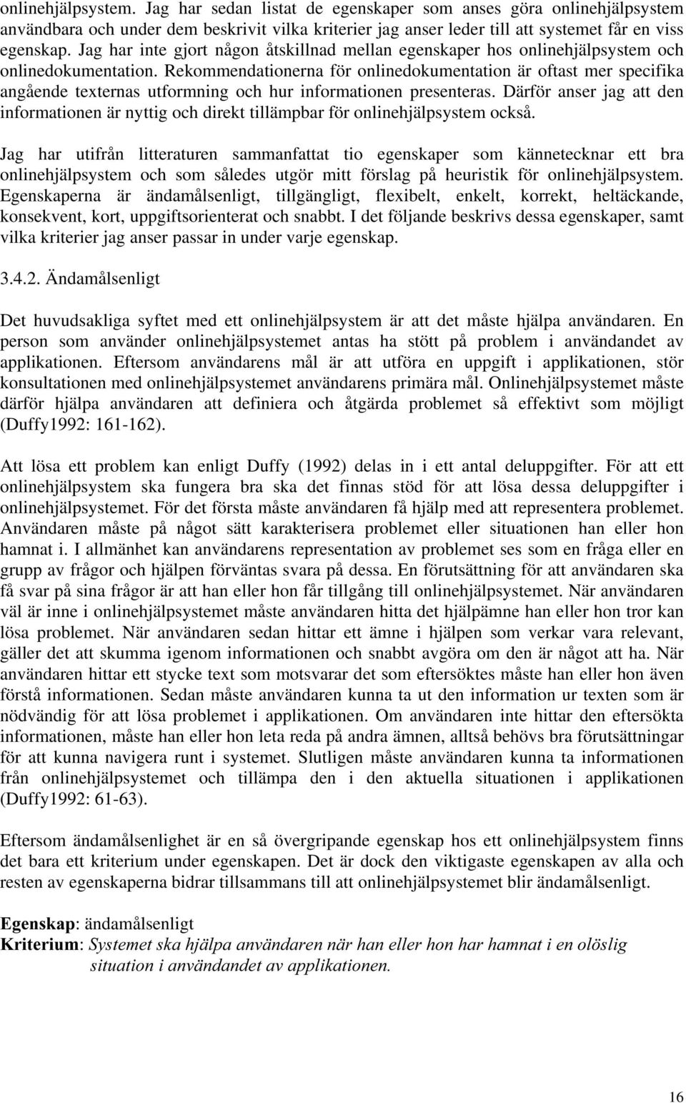 Rekommendationerna för onlinedokumentation är oftast mer specifika angående texternas utformning och hur informationen presenteras.