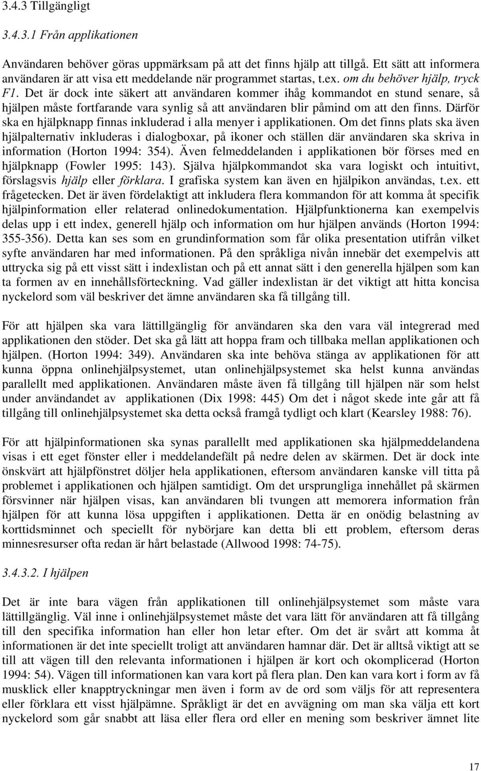 Därför ska en hjälpknapp finnas inkluderad i alla menyer i applikationen.