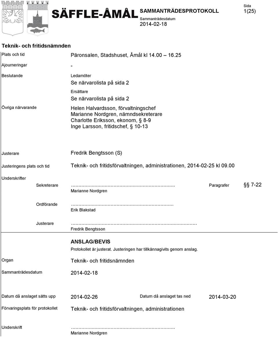 Eriksson, ekonom, 8-9 Inge Larsson, fritidschef, 10-13 Justerare Fredrik Bengtsson (S) Justeringens plats och tid Teknik- och fritidsförvaltningen, administrationen, 2014-02-25 kl 09.