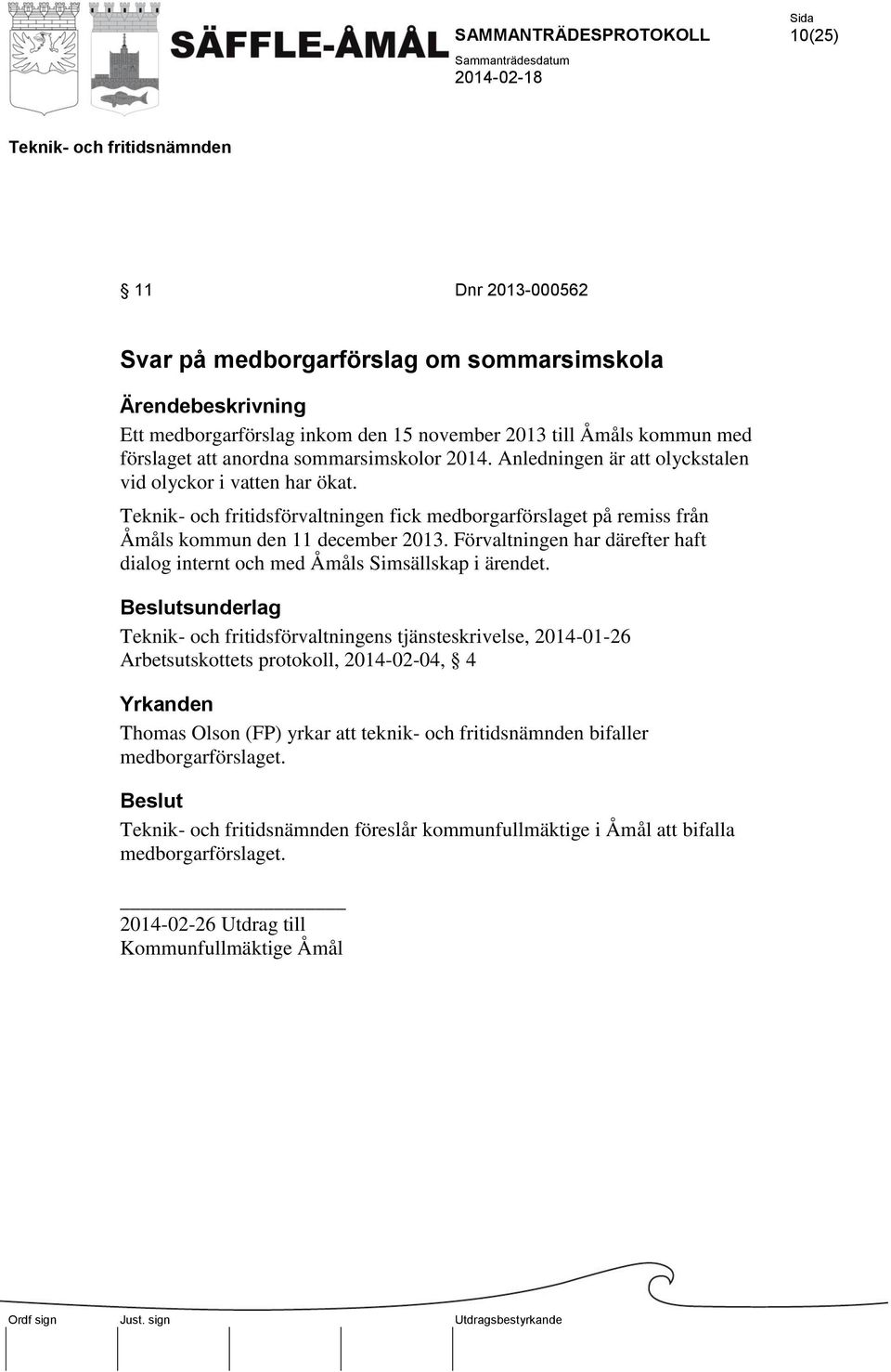 Förvaltningen har därefter haft dialog internt och med Åmåls Simsällskap i ärendet.