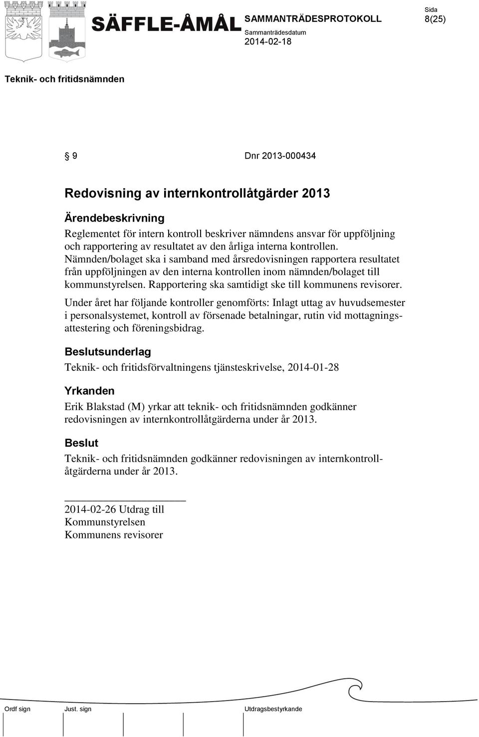 Rapportering ska samtidigt ske till kommunens revisorer.