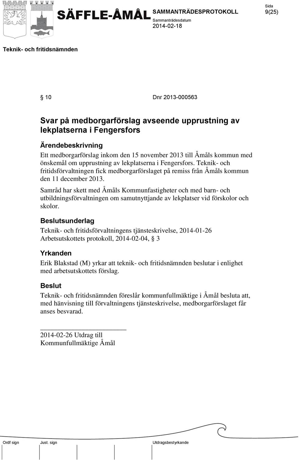 Samråd har skett med Åmåls Kommunfastigheter och med barn- och utbildningsförvaltningen om samutnyttjande av lekplatser vid förskolor och skolor.