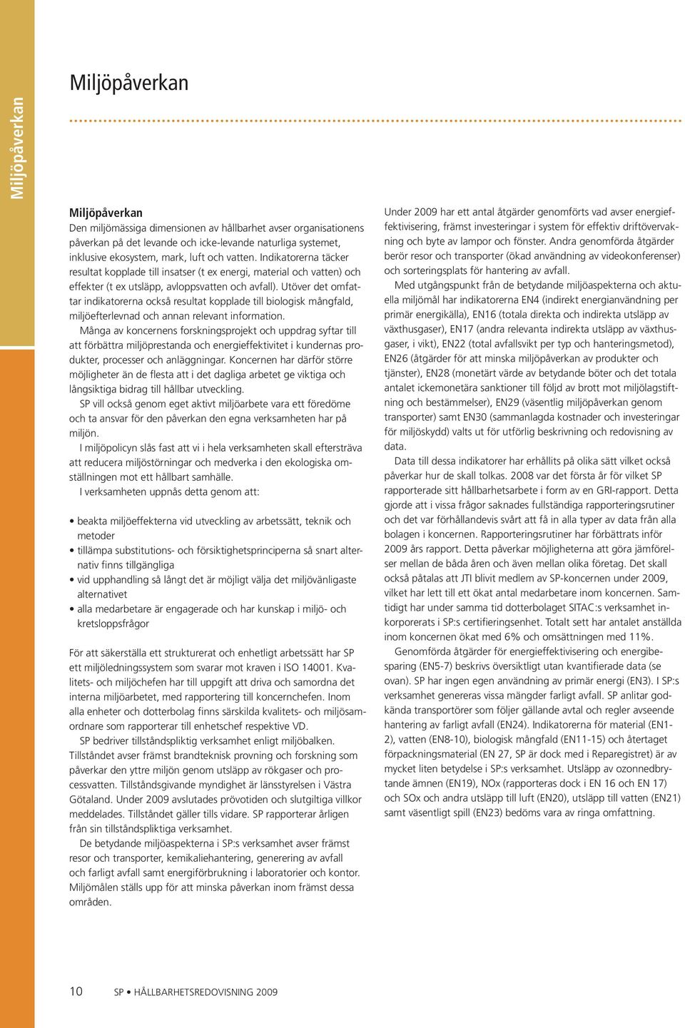Utöver det omfattar indikatorerna också resultat kopplade till biologisk mångfald, miljöefterlevnad och annan relevant information.