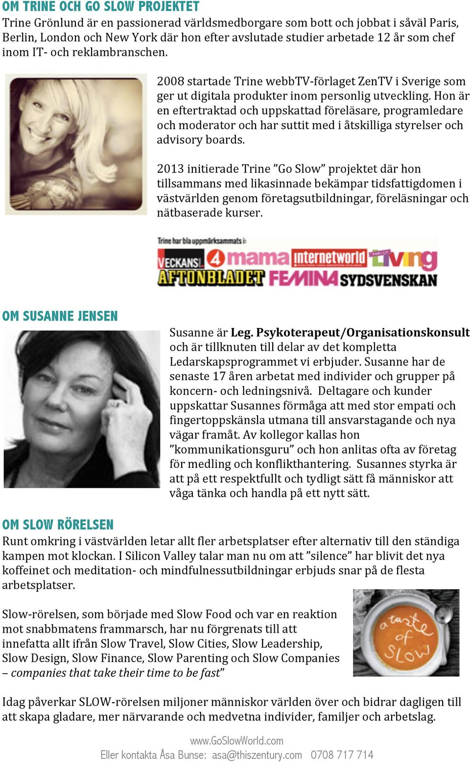 Hon är en eftertraktad och uppskattad föreläsare, programledare och moderator och har suttit med i åtskilliga styrelser och advisory boards.