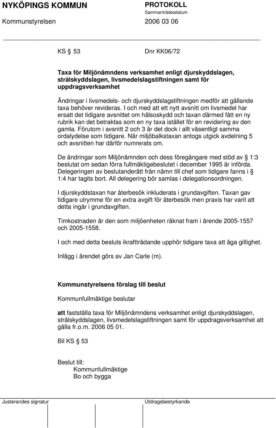 I och med att ett nytt avsnitt om livsmedel har ersatt det tidigare avsnittet om hälsoskydd och taxan därmed fått en ny rubrik kan det betraktas som en ny taxa istället för en revidering av den gamla.