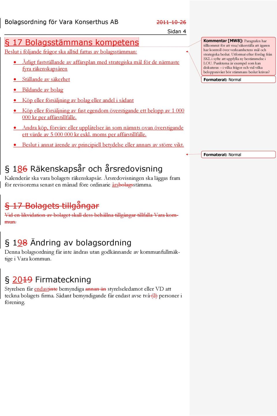 Andra köp, förvärv eller upplåtelser än som nämnts ovan överstigande ett värde av 5 000 000 kr exkl. moms per affärstillfälle.