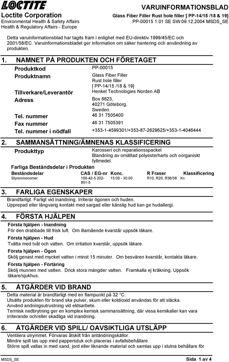 99/45/EC och 2001/58/EC. Varuinformationsbladet ger information om säker hantering och användning av produkten. 1.