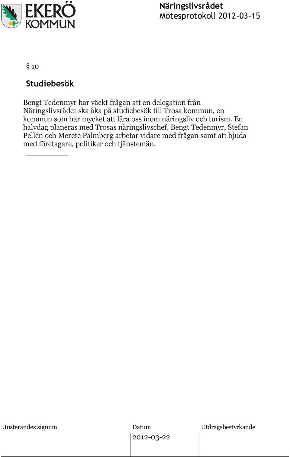 och turism. En halvdag planeras med Trosas näringslivschef.
