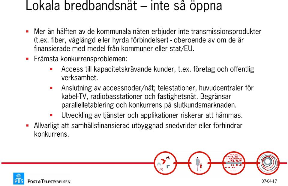 Främsta konkurrensproblemen: Access till kapacitetskrävande kunder, t.ex. företag och offentlig verksamhet.