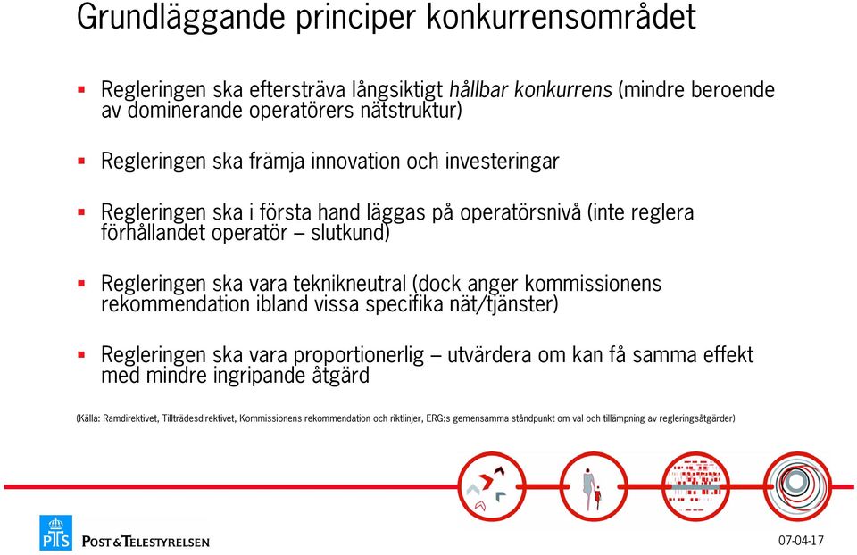 teknikneutral (dock anger kommissionens rekommendation ibland vissa specifika nät/tjänster) Regleringen ska vara proportionerlig utvärdera om kan få samma effekt med