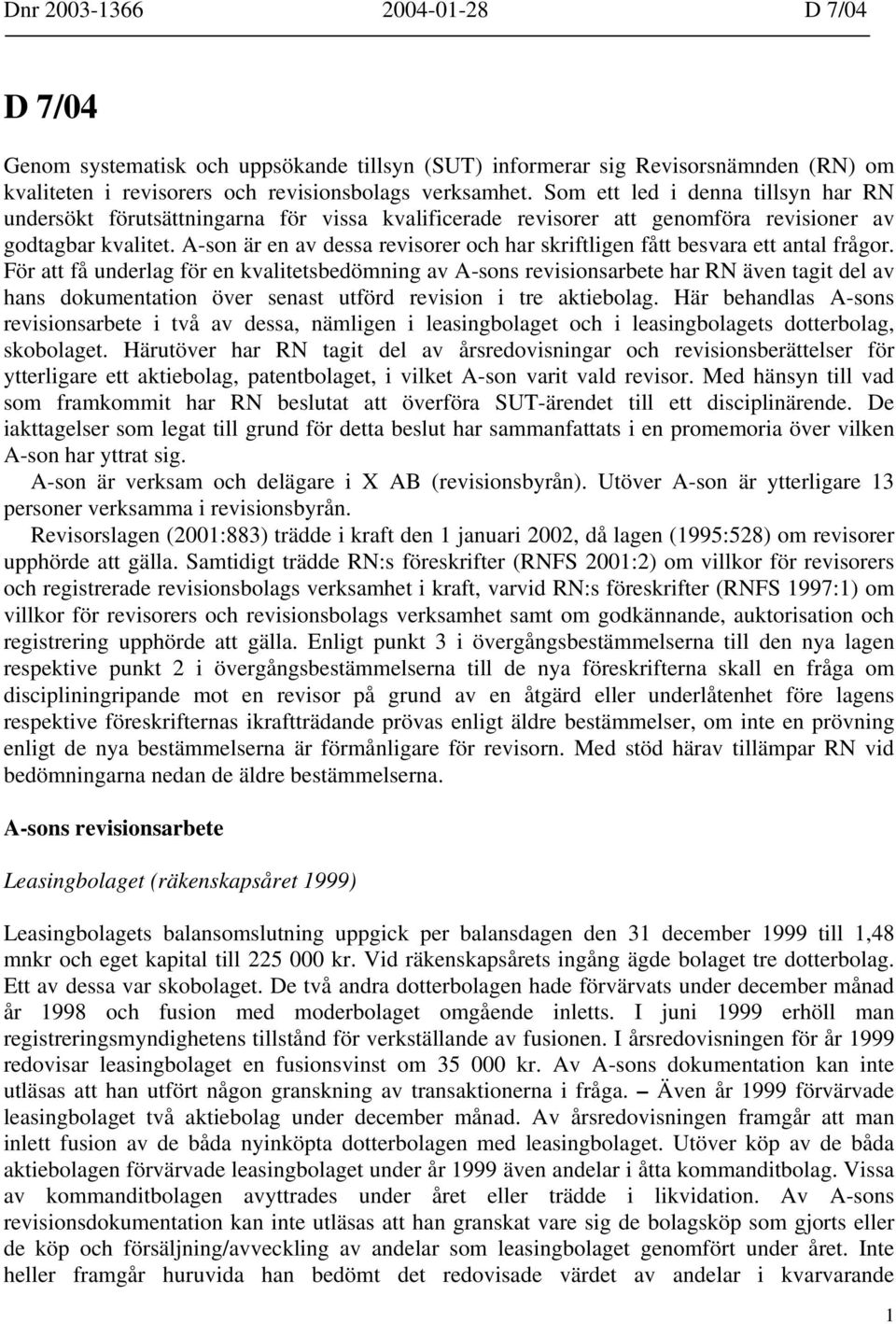 A-son är en av dessa revisorer och har skriftligen fått besvara ett antal frågor.