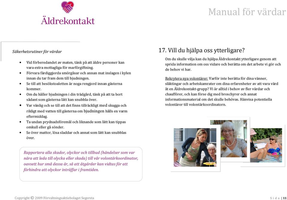 Om du håller bjudningen i din trädgård, tänk på att ta bort sådant som gästerna lätt kan snubbla över.
