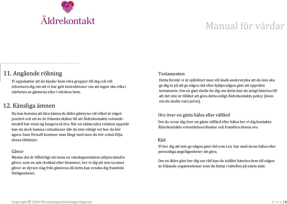 När en sådan nära relation uppstår kan du dock hamna i situationer där du inte riktigt vet hur du bör agera.