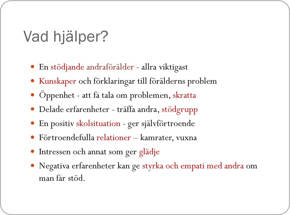 Öppenhet - att få tala om problemen, skratta Delade erfarenheter - träffa andra, stödgrupp En