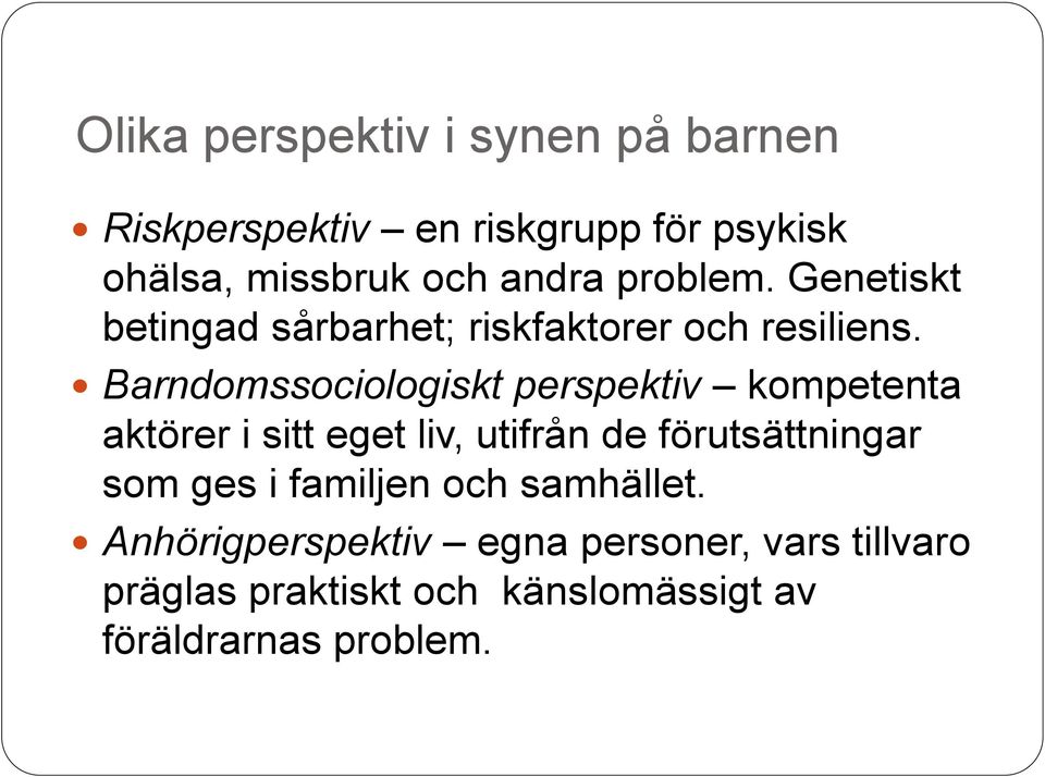 Barndomssociologiskt perspektiv kompetenta aktörer i sitt eget liv, utifrån de förutsättningar som