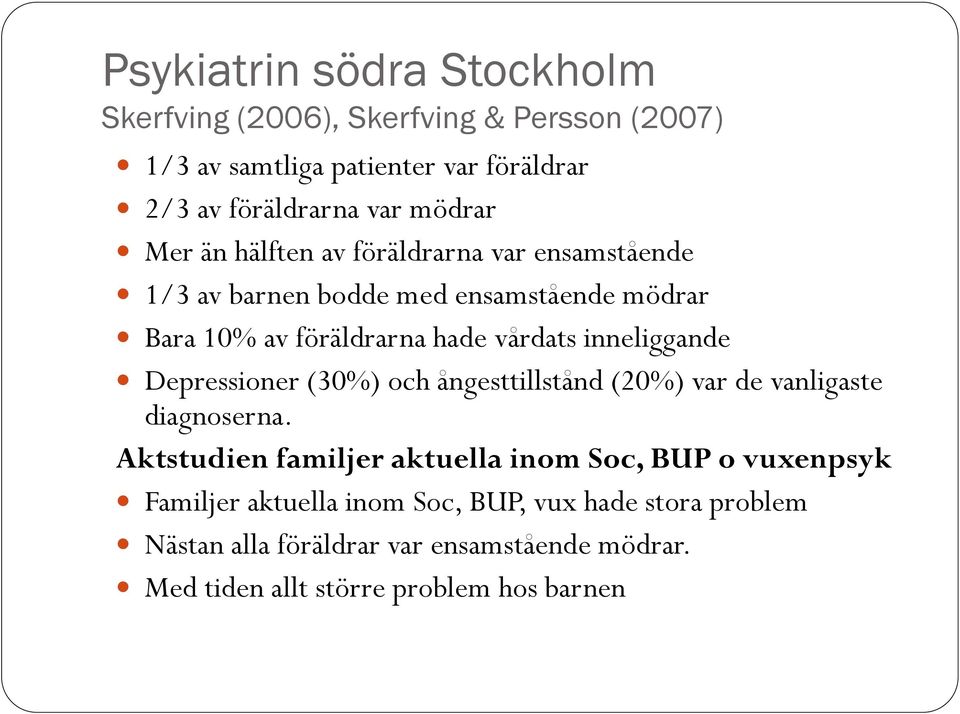 inneliggande Depressioner (30%) och ångesttillstånd (20%) var de vanligaste diagnoserna.