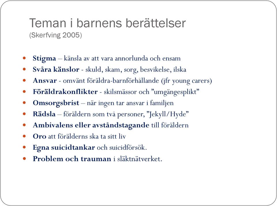 umgängesplikt Omsorgsbrist när ingen tar ansvar i familjen Rädsla föräldern som två personer, Jekyll/Hyde Ambivalens eller