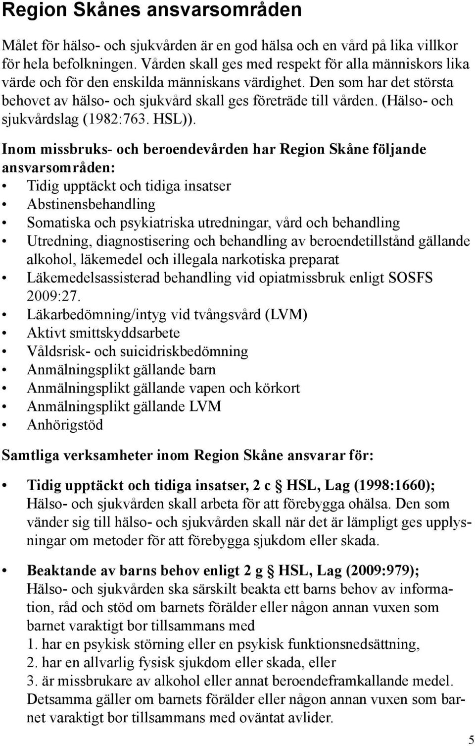 (Hälso- och sjukvårdslag (1982:763. HSL)).