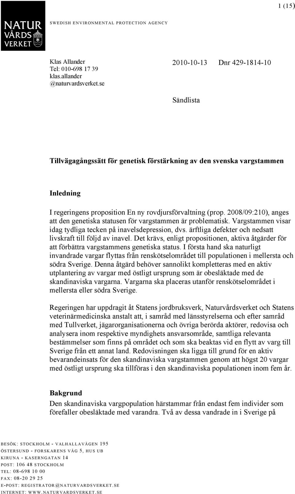 2008/09:210), anges att den genetiska statusen för vargstammen är problematisk. Vargstammen visar idag tydliga tecken på inavelsdepression, dvs.