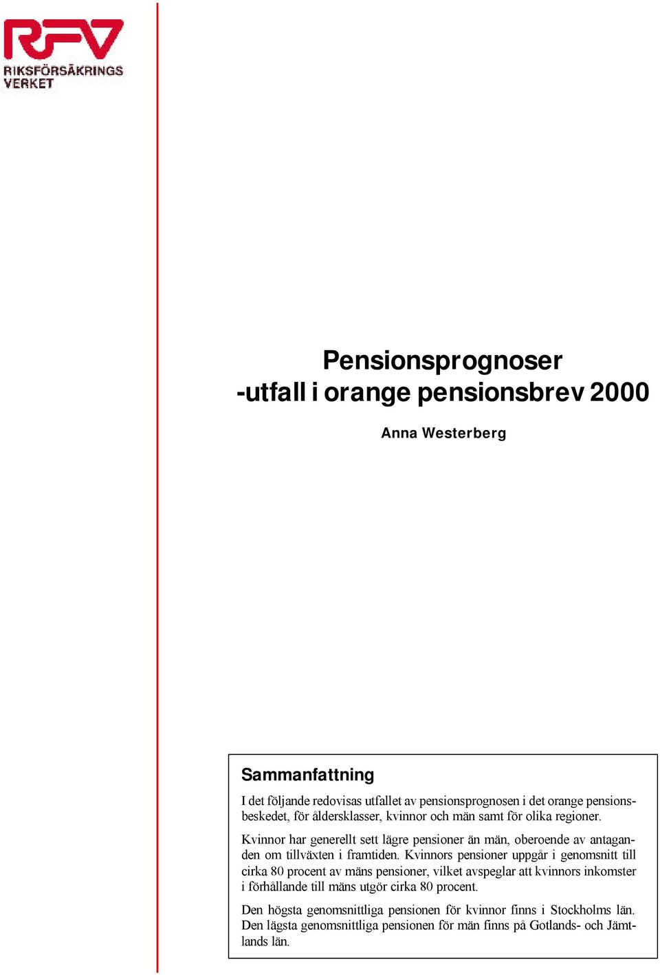 Kvinnor har generellt sett lägre pensioner än män, oberoende av antaganden om tillväxten i framtiden.