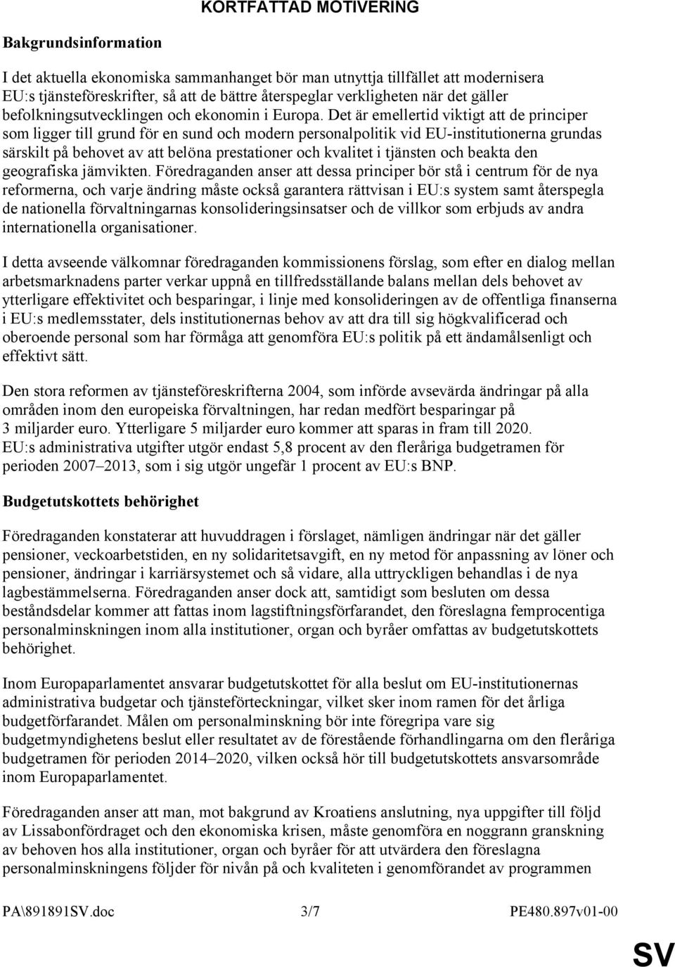 Det är emellertid viktigt att de principer som ligger till grund för en sund och modern personalpolitik vid EU-institutionerna grundas särskilt på behovet av att belöna prestationer och kvalitet i