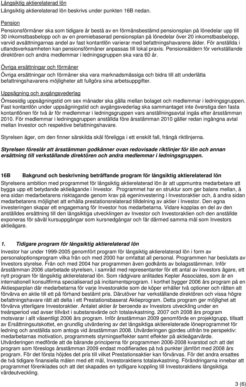 inkomstbasbelopp, varvid avsättningarnas andel av fast kontantlön varierar med befattningshavarens ålder. För anställda i utlandsverksamheten kan pensionsförmåner anpassas till lokal praxis.