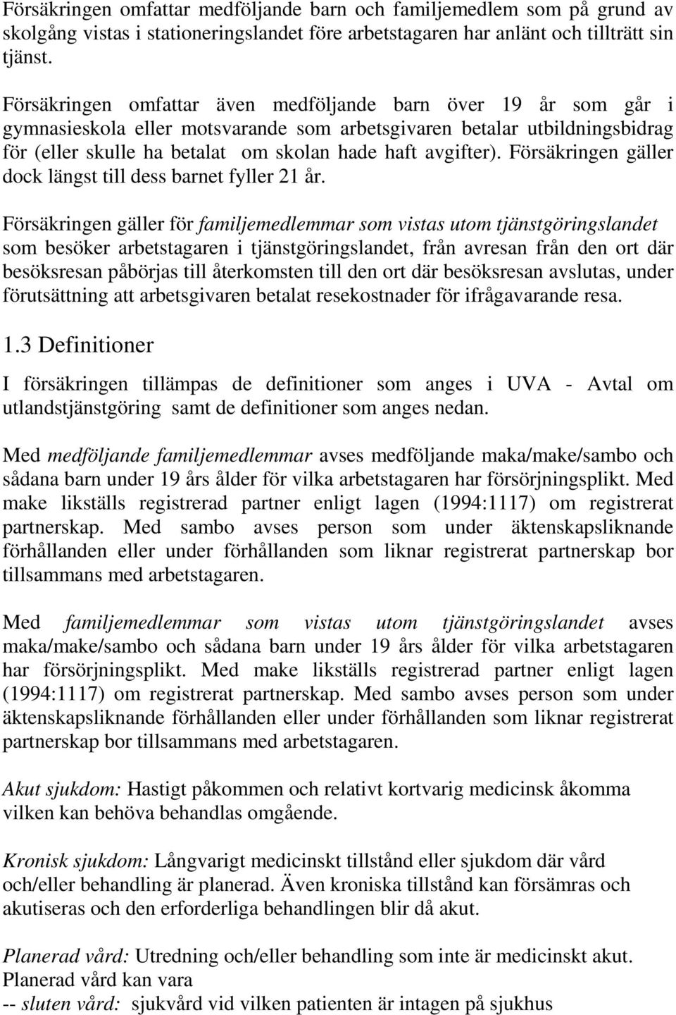 Försäkringen gäller dock längst till dess barnet fyller 21 år.