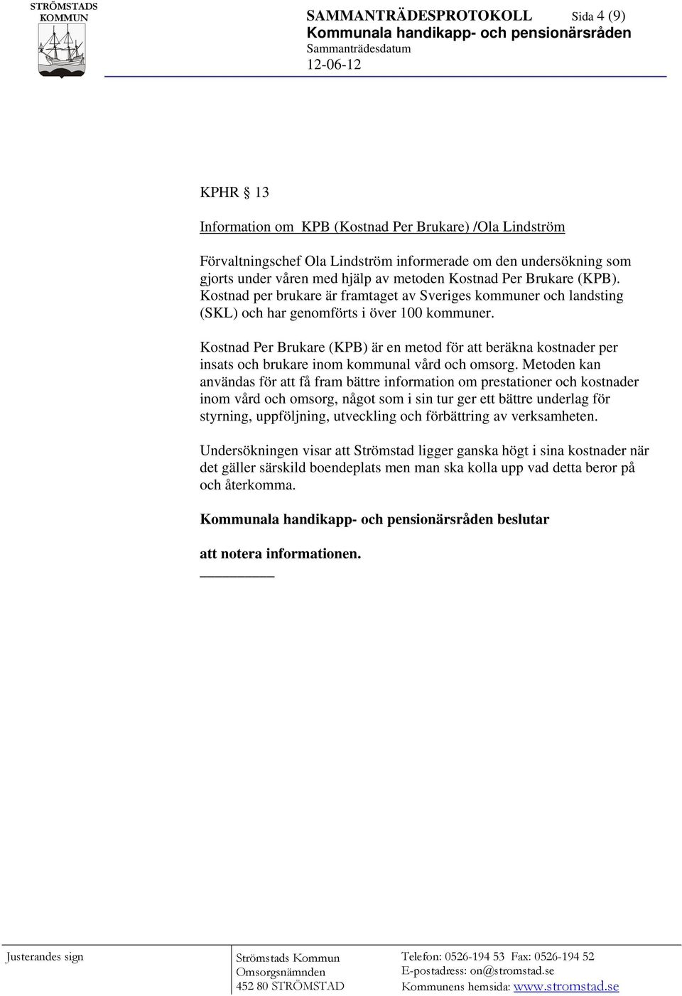 Kostnad Per Brukare (KPB) är en metod för att beräkna kostnader per insats och brukare inom kommunal vård och omsorg.