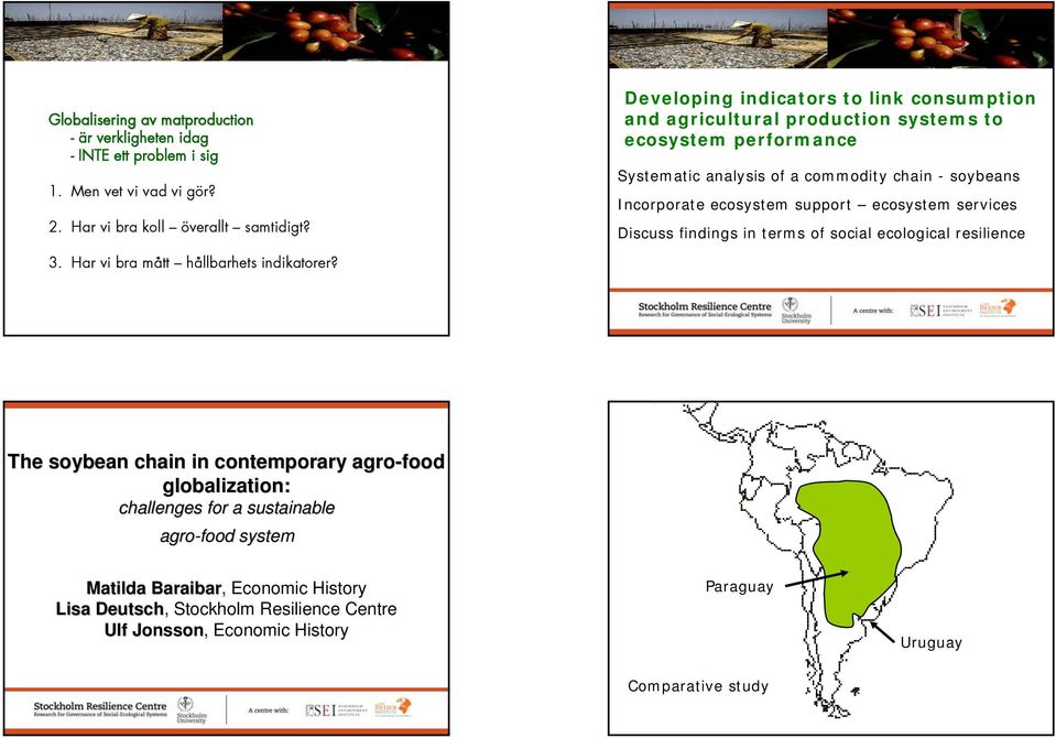 ecosystem support ecosystem services Discuss findings in terms of social ecological resilience 3. Har vi bra mått hållbarhets indikatorer?