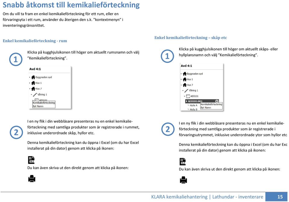 Klicka på kugghjulsikonen till höger om aktuellt skåps eller hyllplansnamn och välj Kemikalieförteckning.