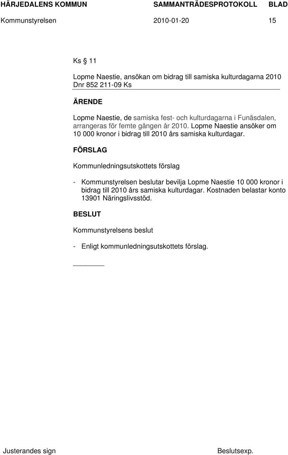 Lopme Naestie ansöker om 10 000 kronor i bidrag till 2010 års samiska kulturdagar.