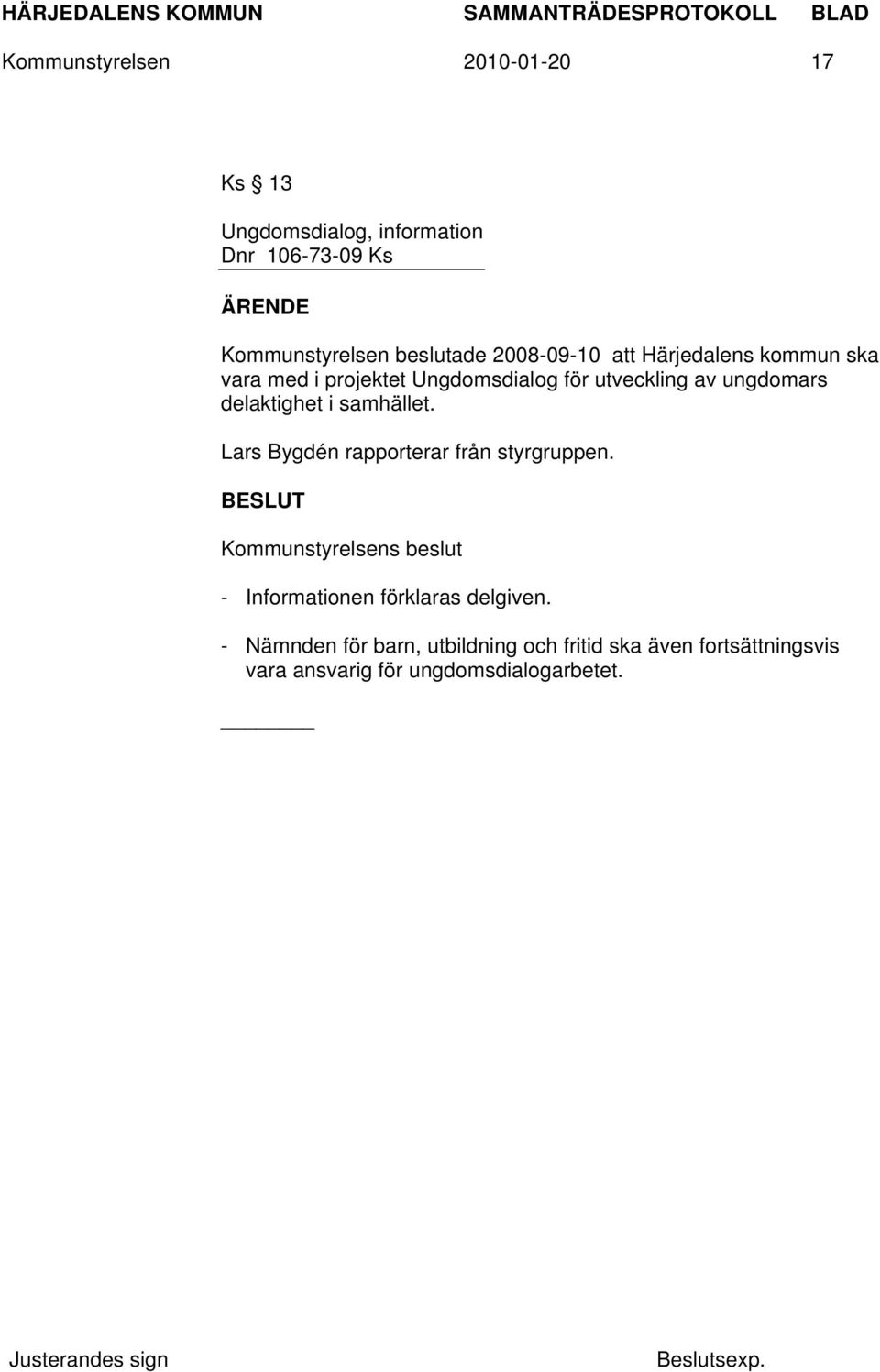 ungdomars delaktighet i samhället. Lars Bygdén rapporterar från styrgruppen.