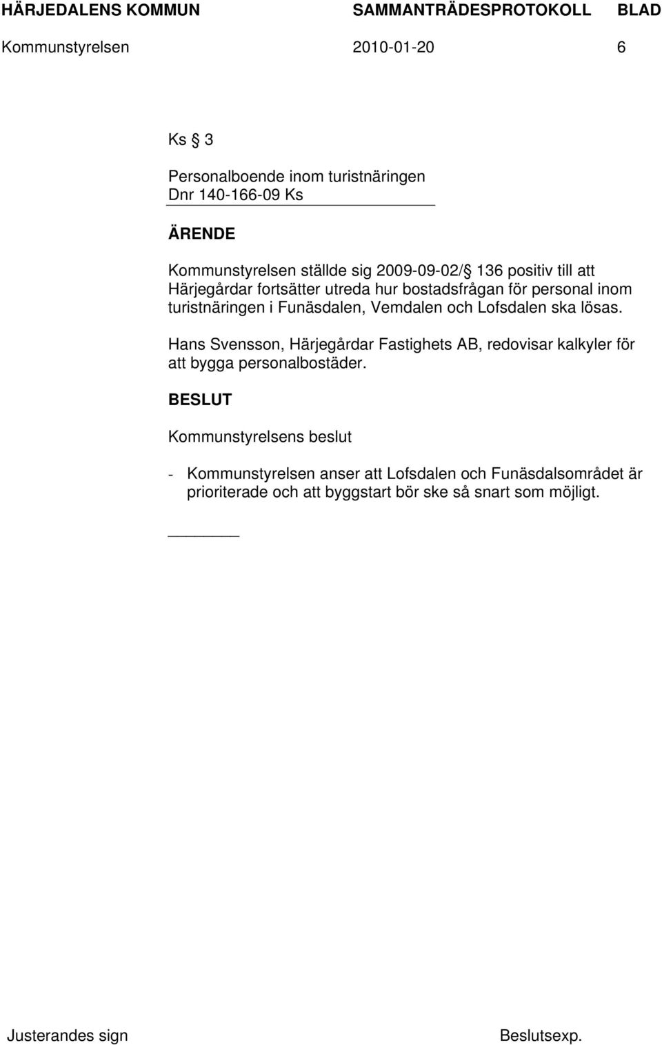 Funäsdalen, Vemdalen och Lofsdalen ska lösas.