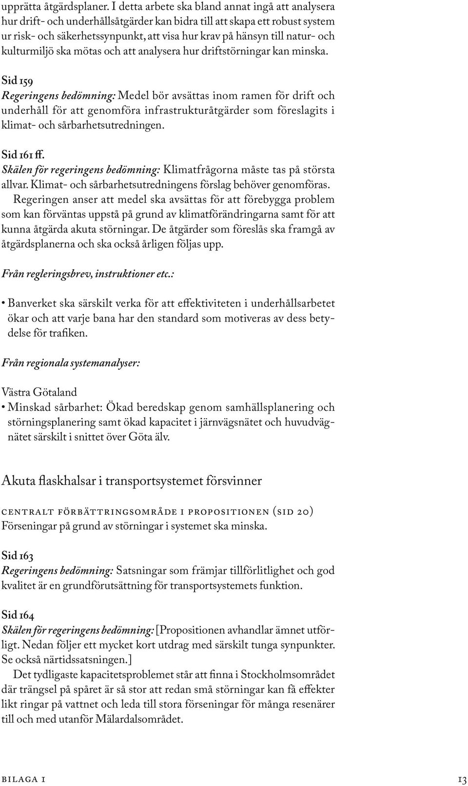 och kulturmiljö ska mötas och att analysera hur driftstörningar kan minska.